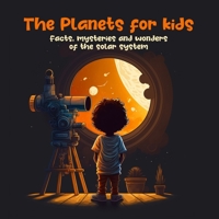 The Planets for Kids: Facts, mysteries and wonders of the solar system - Age 3-10 B0BSY5F7LS Book Cover