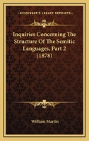 Inquiries Concerning The Structure Of The Semitic Languages, Part 2 1166567559 Book Cover