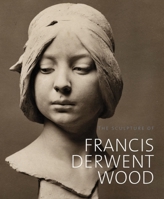 The Sculpture of Francis Derwent Wood 1848220014 Book Cover