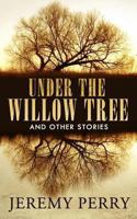 Under the Willow Tree and Other Stories 1494466554 Book Cover