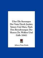Uber Die Storungen Der Vesta Durch Jupiter, Saturn Und Mars, Nach Den Berechnungen Der Herren Dr. Wolfers Und Galle (1841) 1160288739 Book Cover