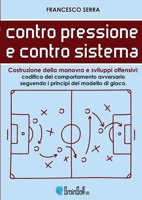 Contro pressione e contro sistema - Costruzione della manovra e sviluppi offensivi: Codifica del comportamento avversario, seguendo i principi del modello di gioco 1716425018 Book Cover