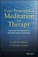 Core Principles of Meditation for Therapy: Improving the Outcomes for Psychotherapeutic Treatments 1118689593 Book Cover