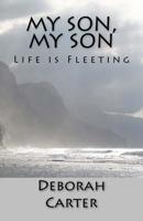 My Son, My Son: Life is Fleeting 1530228158 Book Cover