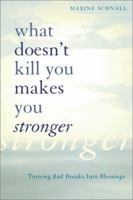 What Doesn't Kill You Makes You Stronger: Turning Bad Breaks Into Blessings 0738207322 Book Cover