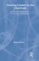 Creating Leaders in the Classroom: How Teachers Can Develop a New Generation of Leaders 0415399955 Book Cover