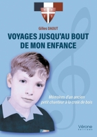 Voyages jusqu'au bout de mon enfance: Mémoires d'un ancien petit chanteur à la croix de bois B0DH4CRLVT Book Cover