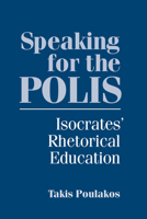 Speaking for the Polis: Isocrates' Rhetorical Education (Studies in Rhetoric/Communication) 1570037930 Book Cover