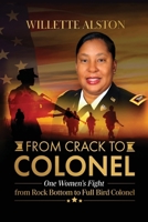 From Crack to Colonel: One Woman's Fight from Rock Bottom to Full Bird Colonel B0H4S6D4RT Book Cover