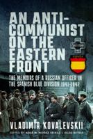 An Anti-Communist on the Eastern Front: The Memoirs of a Russian Officer in the Spanish Blue Division 1941-1942 1399062085 Book Cover