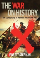 The War on History: The Conspiracy to Rewrite America's Past 1684511704 Book Cover