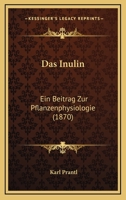 Das Inulin: Ein Beitrag Zur Pflanzenphysiologie (1870) 1160365695 Book Cover