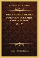 Johann Friedrich Eckhards Nachrichten Von Einigen Seltenen Buchern (1775) 116618157X Book Cover