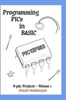 Programming Pics in Basic: 8-Pin Projects - Volume 1 1449985750 Book Cover