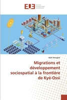 Migrations et développement sociospatial à la frontière de Kyé-Ossi 613846172X Book Cover
