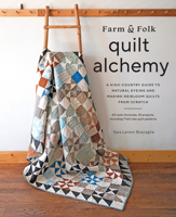 Farm Folk Quilt Alchemy: A High-Country Guide to Natural Dyeing and Making Heirloom Quilts from Scratch 1419761994 Book Cover
