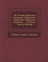 De Pseudo-isidoriana Canonum Collectione: Dissertatio Historico-canonica... - Primary Source Edition 1294086553 Book Cover