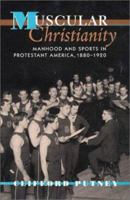 Muscular Christianity: Manhood and Sports in Protestant America, 1880-1920 0674011252 Book Cover