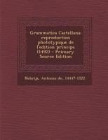 Grammatica Castellana: Reproduction Phototypique de l'Edition Princips (1492) (Classic Reprint) B0BM4X566J Book Cover