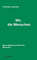 Wir, die Menschen - Meine Meisterschaft für die Menschen 3347271688 Book Cover