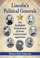 Lincoln's Political Generals: The Battlefield Performance of Seven Controversial Appointees 0786478578 Book Cover