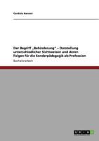 Der Begriff "Behinderung" - Darstellung unterschiedlicher Sichtweisen und deren Folgen f�r die Sonderp�dagogik als Profession 3640871677 Book Cover