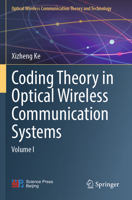 Coding Theory in Optical Wireless Communication Systems: Volume I (Optical Wireless Communication Theory and Technology) 9811998396 Book Cover