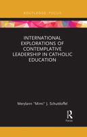 International Explorations of Contemplative Leadership in Catholic Education 0367086875 Book Cover