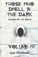 Those Who Dwell in the Dark: Children of the Grave: Volume 4 B08VR7W9Y2 Book Cover
