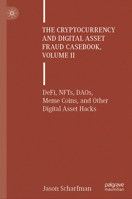 The Cryptocurrency and Digital Asset Fraud Casebook, Volume II: Defi, Nfts, Daos, Meme Coins and Other Digital Asset Hacks 3031608356 Book Cover