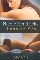 Nicole Hendricks - Lesbian Spy: A lesbian spy-thriller romance from first kiss to last gasp 1697800025 Book Cover