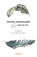 Insertion professionnelle et rôle de vie: Petit guide pour naître à son être (French Edition) 241454080X Book Cover