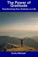 The Power of Gratitude: Transforming Your Outlook on Life B0CFCT1L4C Book Cover