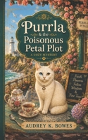 Purrla and the Poisonous Petal Plot: A Bite Sized Cozy Mystery of Petals, Purrs, and a Curious Clause for Concern (Purrla Gates Cozy Mysteries) B0GY8QKFBZ Book Cover