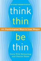 Think Thin, Be Thin: 101 Psychological Ways to Lose Weight 0767916964 Book Cover