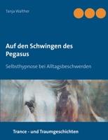 Auf den Schwingen des Pegasus: Selbsthypnose bei Alltagsbeschwerden 3749483779 Book Cover