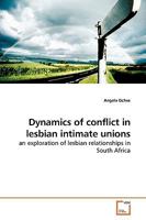 Dynamics of conflict in lesbian intimate unions: An exploration of lesbian relationships in South Africa 3639184467 Book Cover