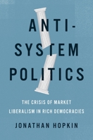Anti-System Politics: The Crisis of Market Liberalism in Rich Democracies 0190699760 Book Cover