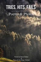 Tries, hits, fails: Poems & Photos B0CDNPNTWR Book Cover