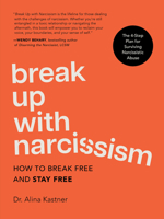 Break Up with Narcissism: How to Break Free And Stay Free 0760395233 Book Cover