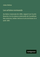 Les artistes normands: Au Salon rouennais de 1880, rapport sur le prix Bouctot, lu à la séance solennelle de l'académie des sciences, belles-lettres et arts de Rouen le 4 août 1881 (French Edition) 0274465310 Book Cover