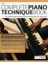 The Complete Piano Technique Book: The Complete Guide to Keyboard & Piano Technique with over 140 Exercises 1789332095 Book Cover