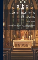 Saint François De Sales: Modèle Et Guide Du Prêtre Et Du Pasteur Ou Choix De Pensées Et D'exemples...... 1021428116 Book Cover