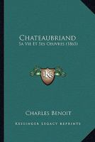 Chateaubriand: Sa Vie Et Ses Oeuvres (1865) 1167601270 Book Cover