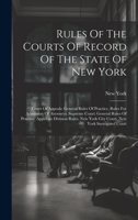 Rules Of The Courts Of Record Of The State Of New York: Court Of Appeals: General Rules Of Practice, Rules For Admission Of Attorneys. Supreme Court: 1020155655 Book Cover