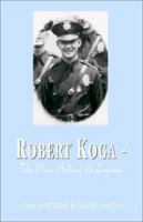 Robert Koga - The Man Behind the Legend: The Man Behind the Legend 1401054986 Book Cover