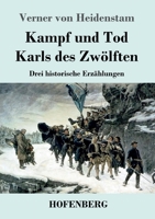 Kampf und Tod Karls des Zwölften: Drei historische Erzählungen 3743734265 Book Cover