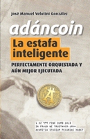 AdánCoin: La Estafa Inteligente: Perfectamente Orquestada y Aún Mejor Ejecutada (Spanish Edition) 1711015067 Book Cover