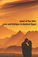Jewel of the Nile: Love and Intrigue in Ancient Egypt B0C9KFNG74 Book Cover