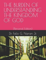 THE BURDEN OF UNDERSTANDING THE KINGDOM OF GOD: (Personal Edition) B0F7GPZGRC Book Cover